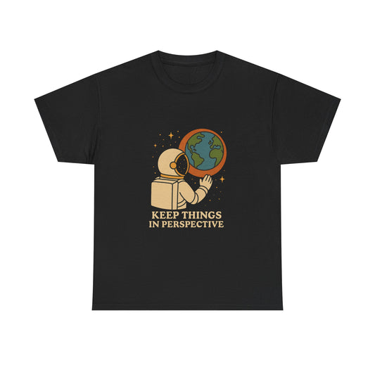 Astronaut Graphic Unisex Heavy Cotton Tee - "Keep Things in Perspective"
