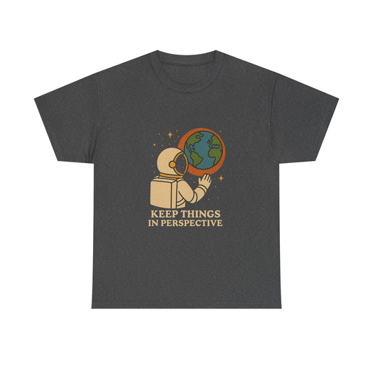 Astronaut Graphic Unisex Heavy Cotton Tee - "Keep Things in Perspective"