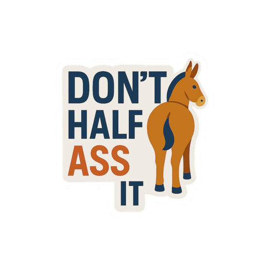 Funny Horse Stickers - "Don't Half Ass It" - Perfect for Horse Lovers & Gift Giving